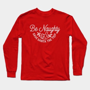 Be Naughty Save Santa the Trip Long Sleeve T-Shirt